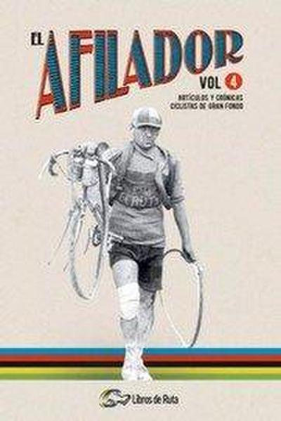 El afilador 4 : artículos y crónicas ciclistas de gran fondo
