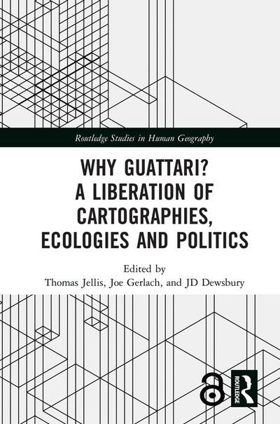 Why Guattari? A Liberation of Cartographies, Ecologies and Politics