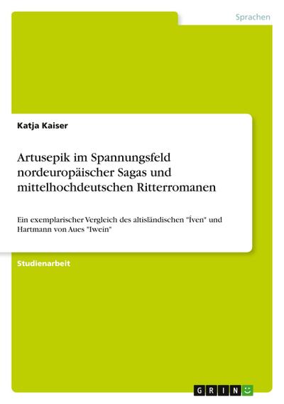 Artusepik im Spannungsfeld  nordeuropäischer Sagas und mittelhochdeutschen Ritterromanen