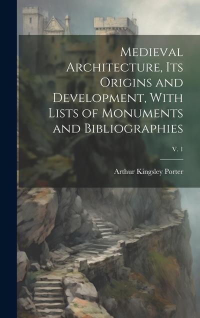 Medieval Architecture, Its Origins and Development, With Lists of Monuments and Bibliographies; v. 1