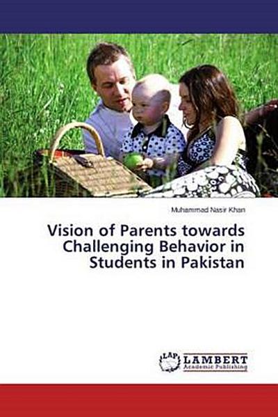 Vision of Parents towards Challenging Behavior in Students in Pakistan