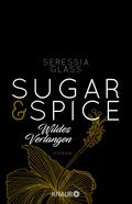 Sugar & Spice - Wildes Verlangen: Roman (Die Sugar-&-Spice-Reihe, Band 2)