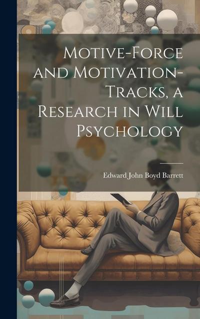 Motive-Force and Motivation-Tracks, a Research in Will Psychology