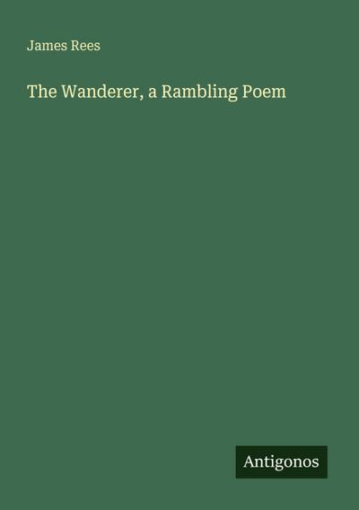 The Wanderer, a Rambling Poem