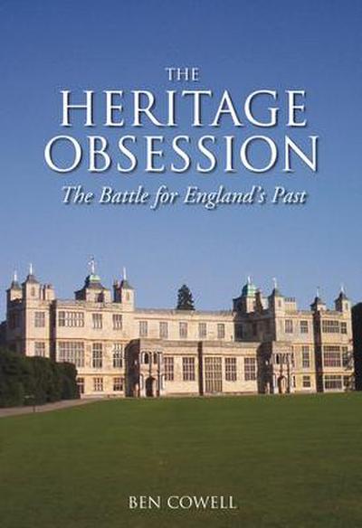 The Heritage Obsession: The Battle for England’s Past