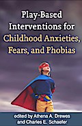 Play-Based Interventions for Childhood Anxieties, Fears, and Phobias