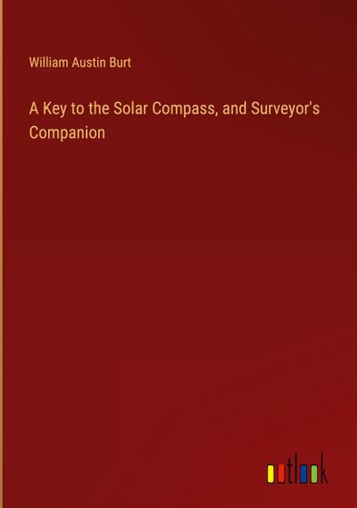 A Key to the Solar Compass, and Surveyor’s Companion