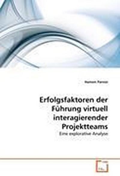 Erfolgsfaktoren der Führung virtuell interagierender Projektteams