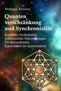 Quantenverschränkung und Synchronizität. Kraftfelder, Nichtlokalität, Außersinnliche Wahrnehmungen. Die überraschenden Eigenschaften der Quantenphysik.