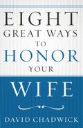 Eight Great Ways(TM) to Honor Your Wife