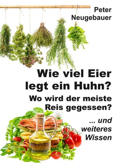 Wie viel Eier legt ein Huhn? Wo wird der meiste Reis gegessen?