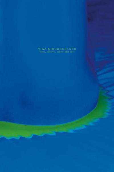 Vika Kirchenbauer: Works, Scripts, Essays 2012-2022