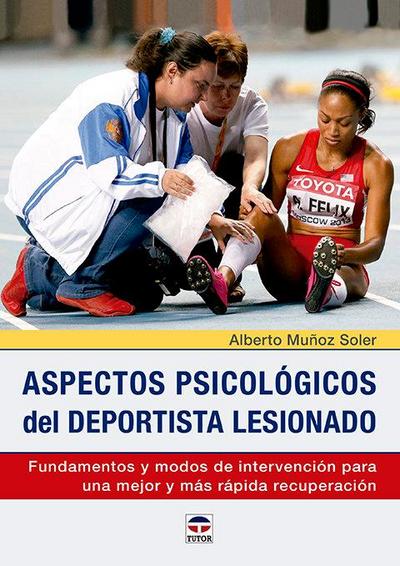 Aspectos psicológicos del deportista lesionado : fundamentos y modos de intervención para una mejor y más rápida recuperación