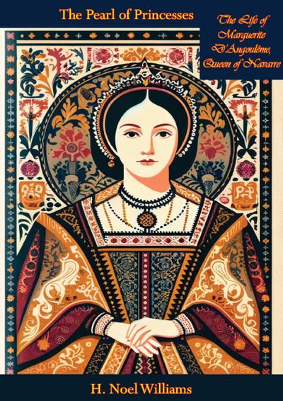 Pearl of Princesses: The Life of Marguerite D’Angouleme, Queen of Navarre