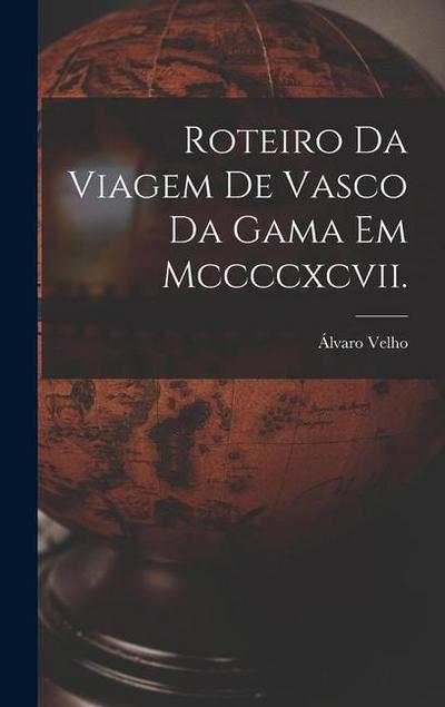 Roteiro Da Viagem De Vasco Da Gama Em Mccccxcvii.