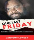 Our Last Friday The Untold Story!