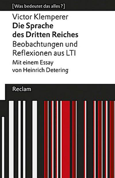 Die Sprache des Dritten Reiches. Beobachtungen und Reflexionen aus LTI. Mit einem Essay von Heinrich Detering. [Was bedeutet das alles?]