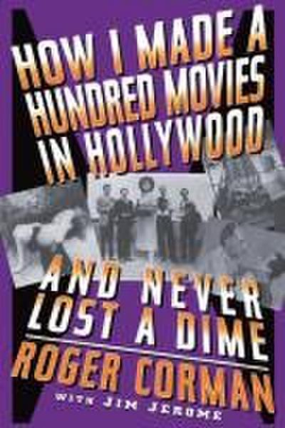 How I Made a Hundred Movies in Hollywood and Never Lost a Dime