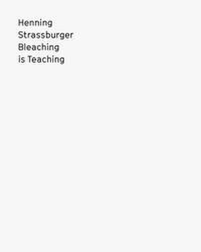 Henning Strassburger - Bleaching is Teaching