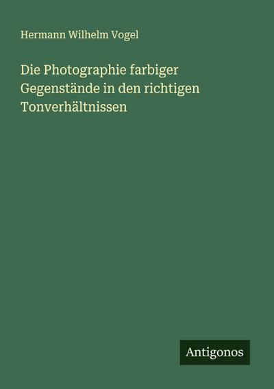 Die Photographie farbiger Gegenstände in den richtigen Tonverhältnissen