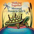 Walking Together / Menaqaj Pemwije’tulti’k