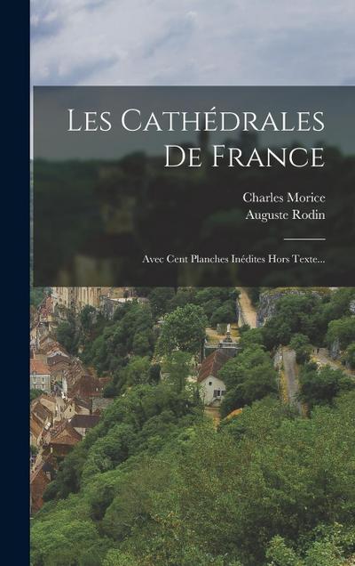 Les Cathédrales De France: Avec Cent Planches Inédites Hors Texte...