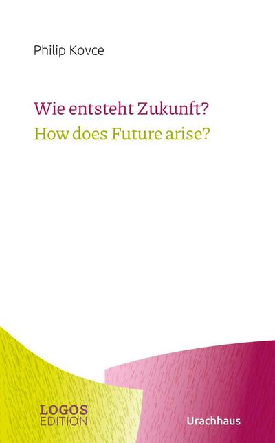 Wie entsteht Zukunft? / How does Future arise?