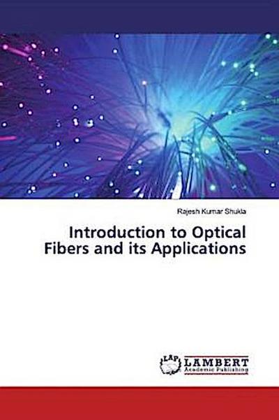 Introduction to Optical Fibers and its Applications