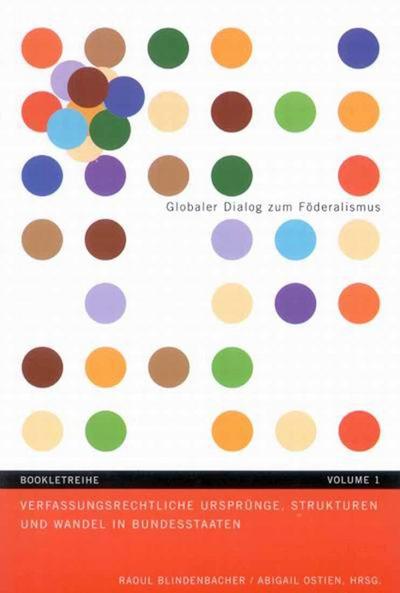 Verfassungsrechtliche Ursprünge, Strukturen Und Wandel in Bundesstaaten: Volume 1