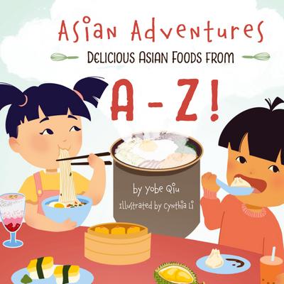 Asian Adventures Delicious Asian Foods from A-Z