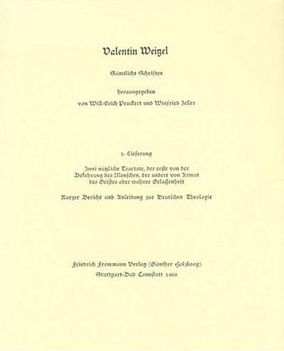 Valentin Weigel: Sämtliche Schriften / 3. Lieferung: Zwei nützliche Tractate ...