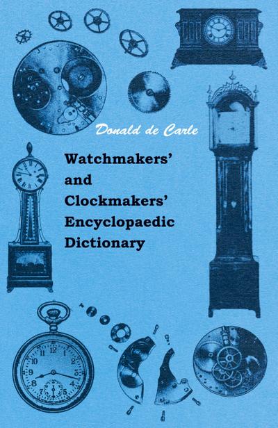 Watchmakers’ and Clockmakers’ Encyclopaedic Dictionary