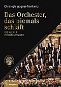 Das Orchester, das niemals schläft: Die Wiener Philharmoniker