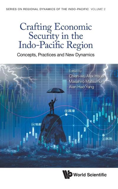 CRAFTING ECONOMIC SECURITY IN THE INDO-PACIFIC REGION