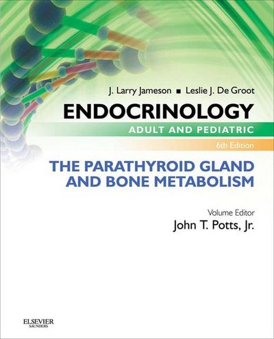 Endocrinology Adult and Pediatric: The Parathyroid Gland and Bone Metabolism E-Book