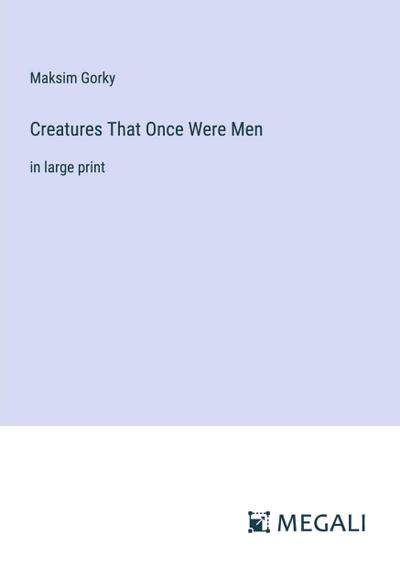 Creatures That Once Were Men