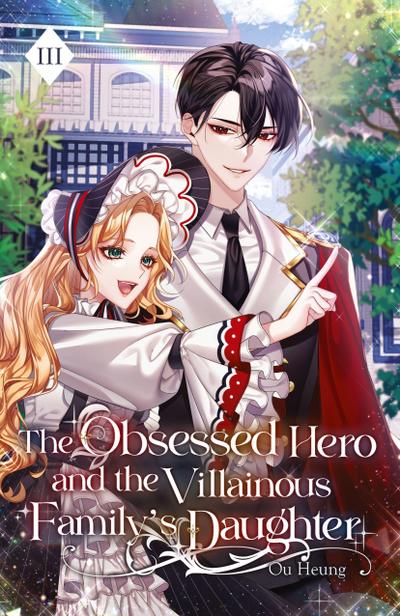 The Obsessed Hero and the Villainous Family’s Daughter