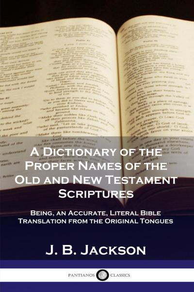 A Dictionary of the Proper Names of the Old and New Testament Scriptures