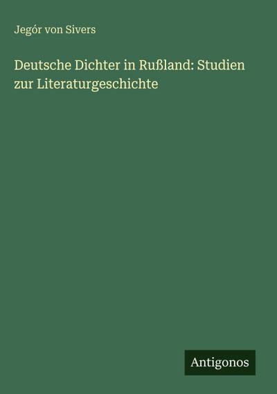 Deutsche Dichter in Rußland: Studien zur Literaturgeschichte