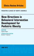 New Directions in Behavioral Intervention Development for Pediatric Obesity, an Issue of Pediatric Clinics of North America
