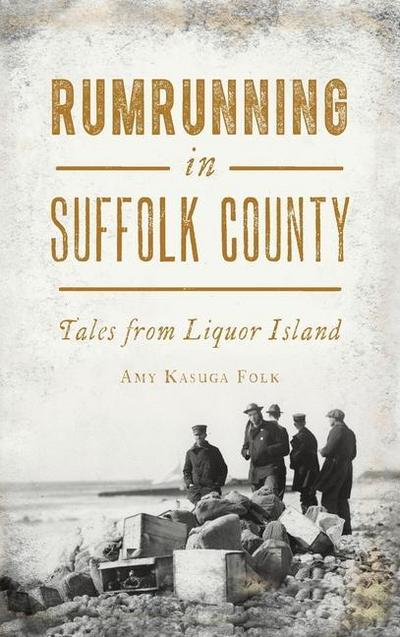 Rumrunning in Suffolk County: Tales from Liquor Island