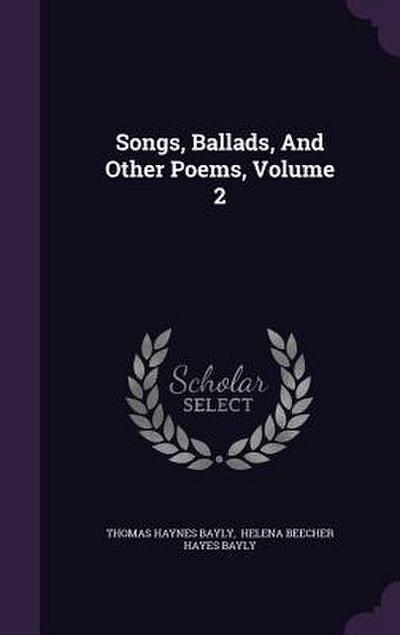Songs, Ballads, And Other Poems, Volume 2