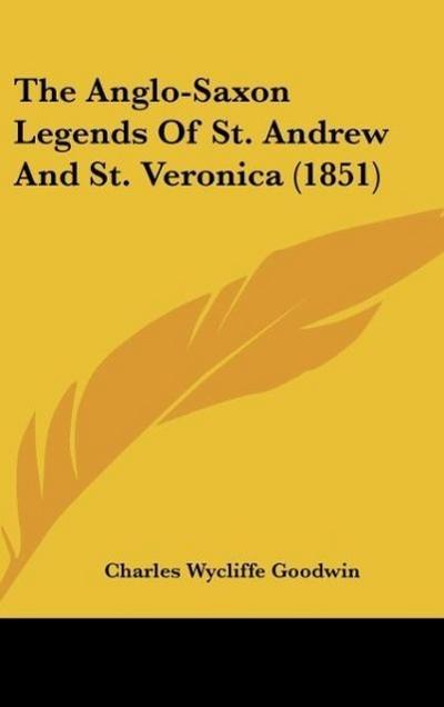 The Anglo-Saxon Legends Of St. Andrew And St. Veronica (1851)