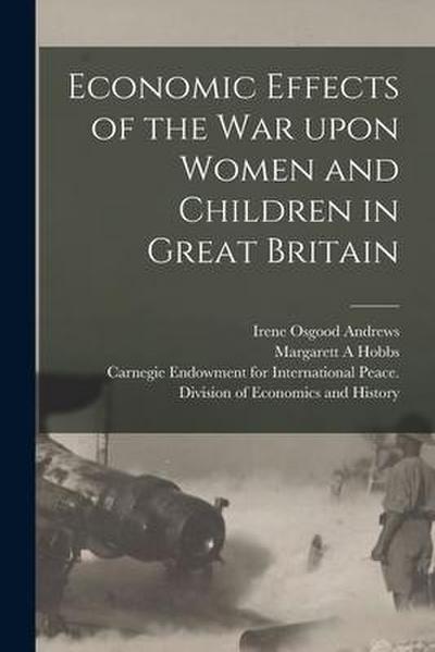 Economic Effects of the War Upon Women and Children in Great Britain [microform]