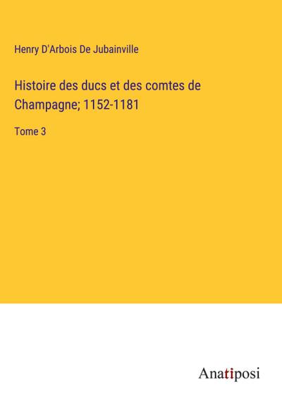Histoire des ducs et des comtes de Champagne; 1152-1181