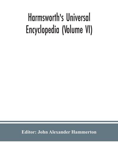 Harmsworth’s Universal encyclopedia (Volume VI)