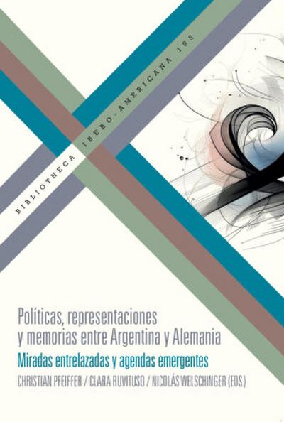 Políticas, representaciones y memorias entre Argentina y Alemania : miradas entrelazadas y agendas emergentes