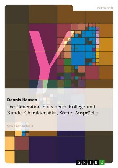 Generation Y - Charakteristika, Werte, Arbeitsansprüche