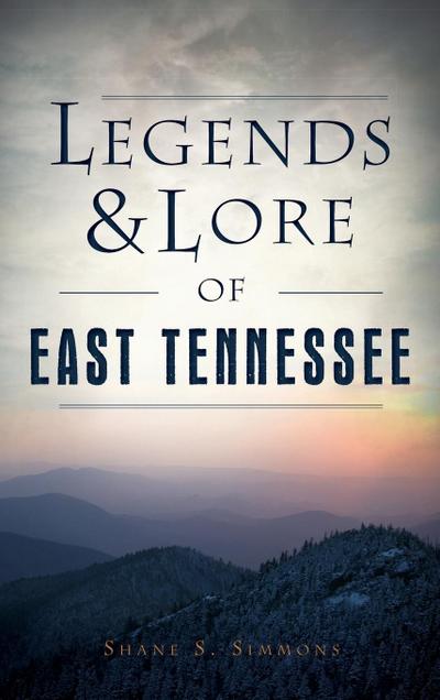 Legends & Lore of East Tennessee