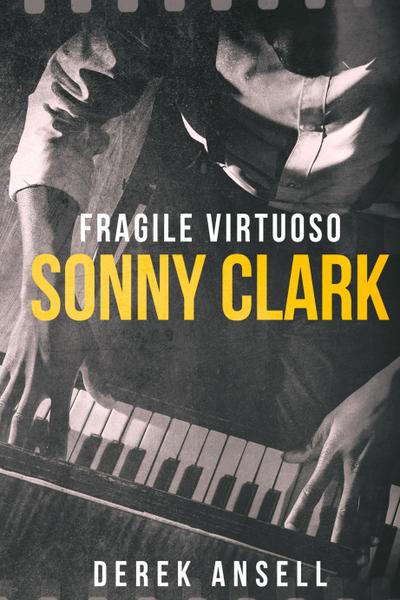 Sonny Clark - Fragile Virtuoso
